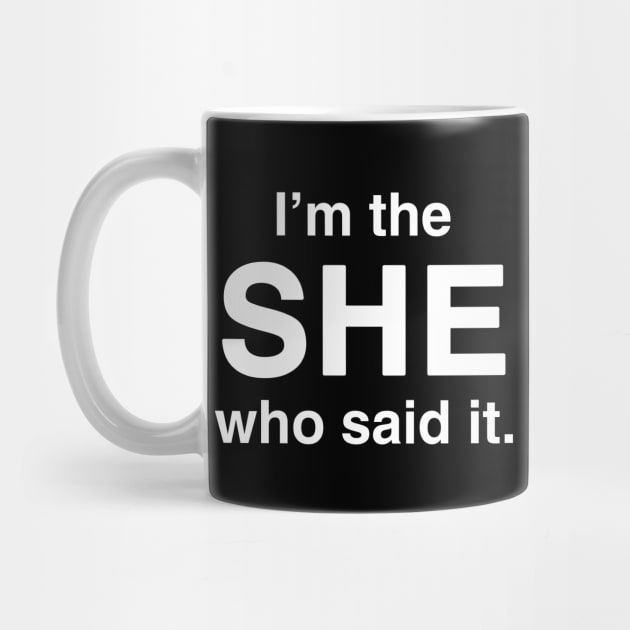 I'm the She Who Said It by GloopTrekker